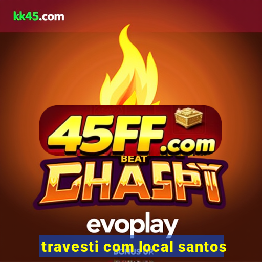 travesti com local santos